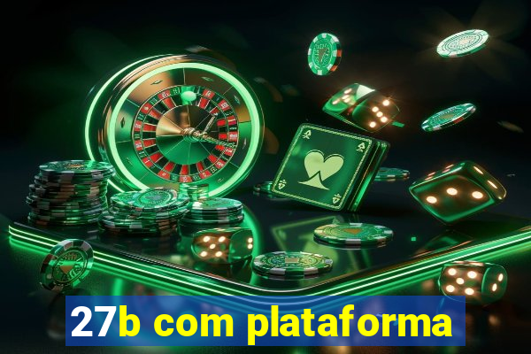 27b com plataforma